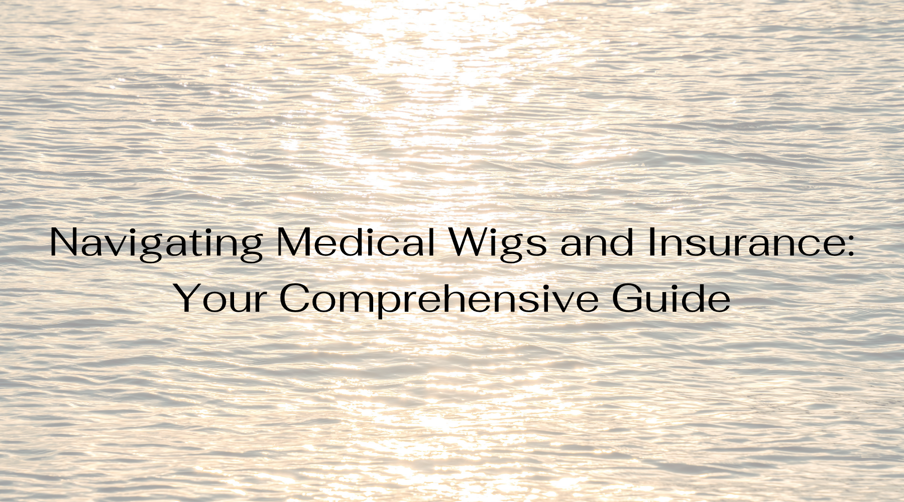 Navigating Medical Wigs and Insurance: Your Comprehensive Guide