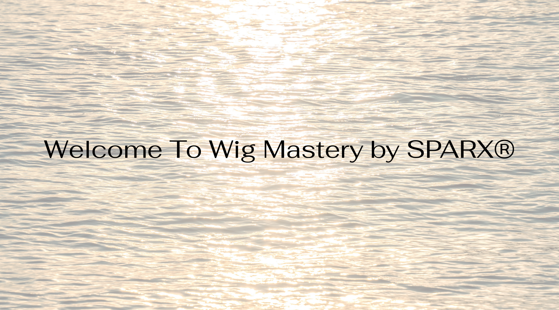 Welcome To Wig Mastery by SPARX®