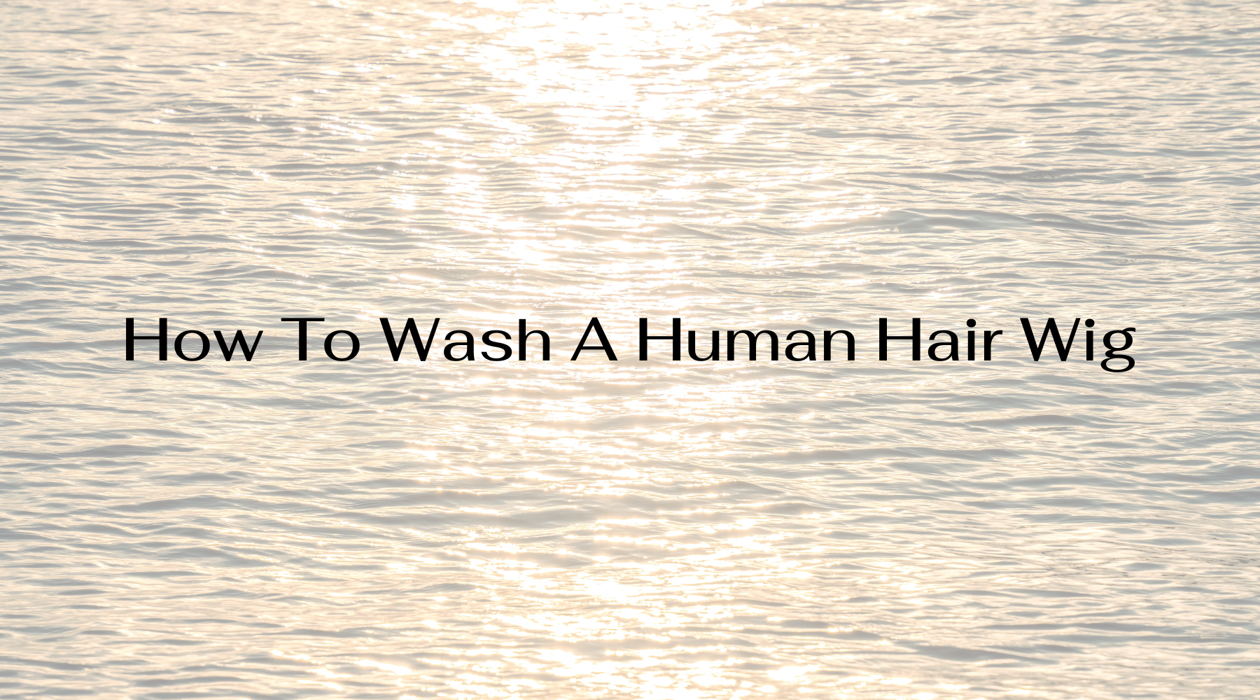 how to wash a human hair wig