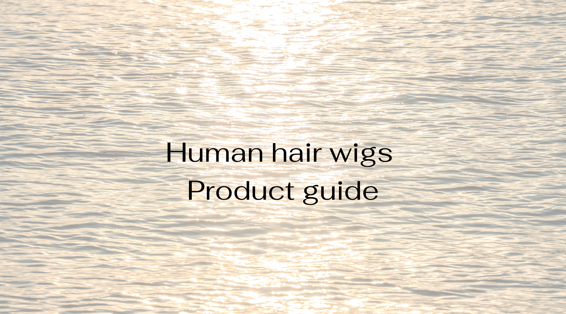 Human Hair Wigs Product Guide